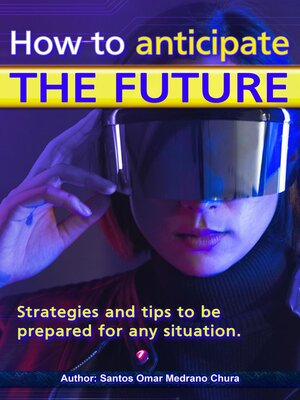 cover image of How to anticipate the future. Strategies and tips to be prepared for any situation.
